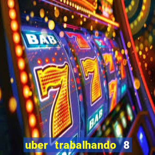 uber trabalhando 8 horas por dia